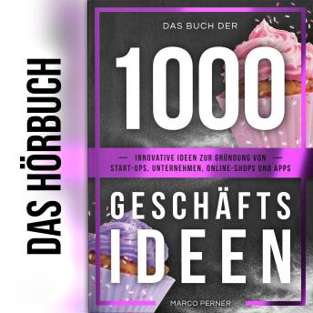 [German] - Das Buch der 1000 Geschäftsideen: Innovative Ideen zur Gründung von Start-ups, Unternehmen, Online-Shops und Apps