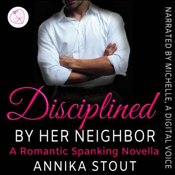 Download Disciplined By Her Neighbor: A Romantic Spanking Novella by Annika Stout
