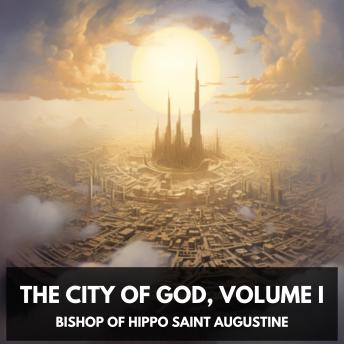 The City of God, Volume I (Unabridged)