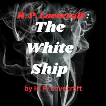 H. P. Lovecraft:  The White Ship: An eerie dream narrative with horror undertones