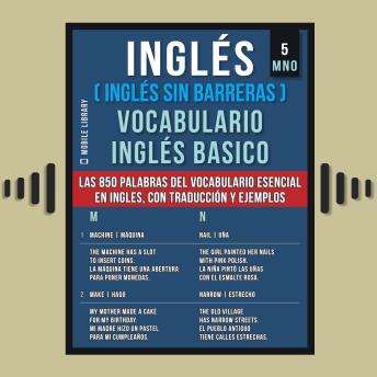 [Spanish] - Inglés (Inglés Sin Barreras) Vocabulario Inglés Basico - 5 - MNO: Las 850 palabras del vocabulario esencial en inglés, con traducción y frases de ejemplo