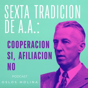 [Spanish] - 6 tradición de AA: Cooperación si, afiliación no: 12 tradiciones de AA