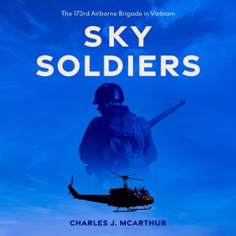 Download Sky Soldiers: The 173rd Airborne Brigade in Vietnam by Charles J. Mcarthur