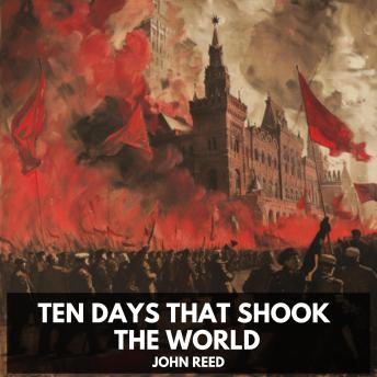 Download Ten Days That Shook the World (Unabridged) by John Reed
