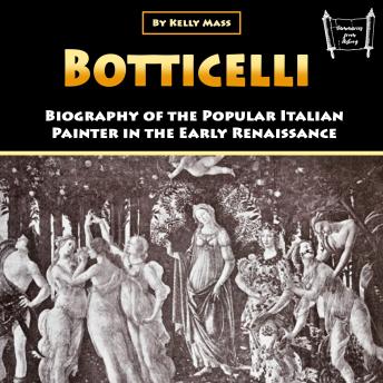 Download Botticelli: Biography of the Popular Italian Painter in the Early Renaissance by Kelly Mass