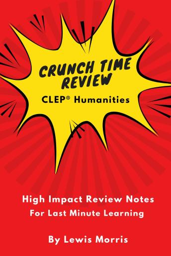 Crunch Time Review for the CLEP® Humanities: High Impact Review Notes for Last Minute Learning