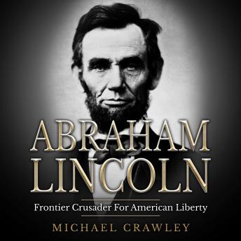 Download Abraham Lincoln: Frontier Crusader For American Liberty by Michael Crawley