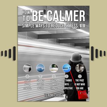 How To Be Calmer 2 - 5 Simple Ways To Reduce Stress: Learn 5 ways to reduce stress and discover how to calm down