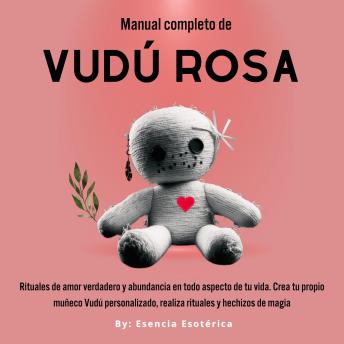 [Spanish] - Manual completo de Vudú Rosa: Rituales de amor verdadero y abundancia en todo aspecto de tu vida
