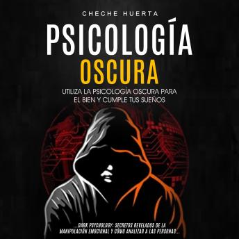 [Spanish] - Psicología Oscura: Utiliza la psicología oscura para el bien y cumple tus sueños (Dark Psychology: Secretos Revelados De La Manipulación Emocional Y Cómo Analizar A Las Personas)