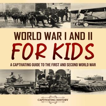 World War I and II for Kids: A Captivating Guide to the First and Second World War