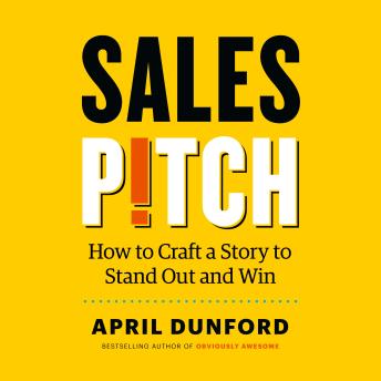 Sales Pitch: How to Craft a Story to Stand Out and Win