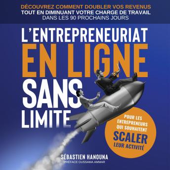 [French] - L'entrepreneuriat en ligne sans limite : Guide Entrepreneur, Startup, Scaler en Ligne - Emailing, Acquisition, Marketing Digital: Découvrez comment doubler vos revenus tout en diminuant de moitié votre charge de travail dans les 90 prochains jours