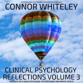 Clinical Psychology Reflections Volume 3: Thoughts On Clinical Psychology, Mental Health And Psychotherapy
