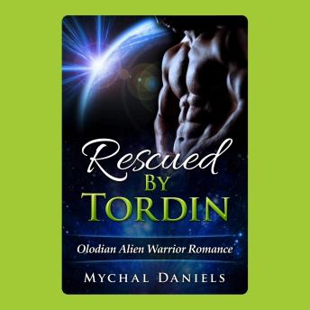 Rescued By Tordin: Olodian Alien Warrior Romance