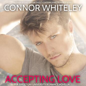 Download Accepting Love: A Sweet Gay University Romance Novella by Connor Whiteley