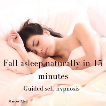 Fall asleep naturally in 15 minutes: Guided self hypnosis
