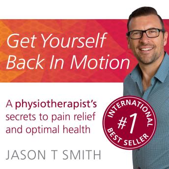 Download Get Yourself Back in Motion: A physiotherapist's secrets to pain relief and optimal health by Jason T Smith