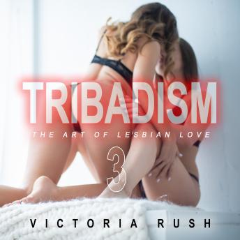 Tribadism 3: The Art of Lesbian Love (Lesbian Erotica)