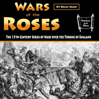 Download Wars of the Roses: The 15th-Century Series of Wars over the Throne of England by Kelly Mass