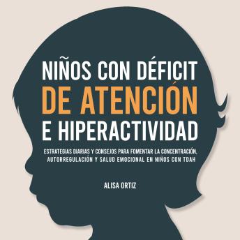 [Spanish] - Niños con Déficit de Atención e Hiperactividad: Estrategias Diarias y Consejos para Fomentar la Concentración, Autorregulación y Salud Emocional en Niños con TDAH