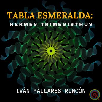 [Spanish] - TABLA ESMERALDA: Hermes Trimegisthus: Sabiduría y Palabras de Poder