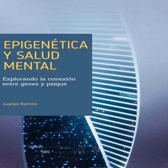 Download Epigenética y salud mental: explorando la conexión entre genes y psique by Juanjo Ramos