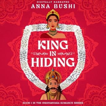 King in Hiding: Book 1 in the Swayamvara Romance Series