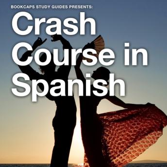 Crash Course in Spanish: The Quickest Way to Learn Essential Spanish