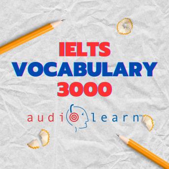 IELTS Vocabulary 3000 AudioLearn: Learn how to master proper spelling, pronunciation, definitions, and synonyms/antonyms of the top 3000 IELTS Vocabulary words!