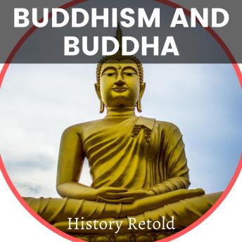 Buddhism and Buddha: a Journey to Find Inner Peace History Retold