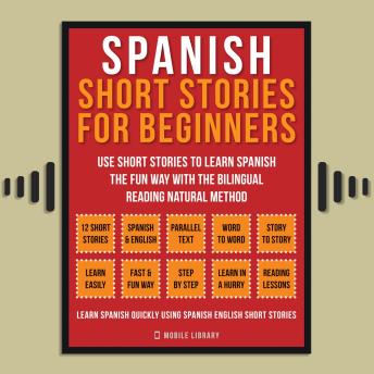 Download Spanish Short Stories For Beginners (Vol 1): Use short stories to learn Spanish the fun way with the bilingual reading natural method by Mobile Library