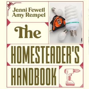 Download Homesteader's Handbook: Mastering Self-Sufficiency on Any Property by Jenni Fewell, Amy Rempel