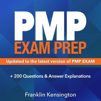 PMP Exam Prep: Master the Latest Techniques and Trends with this In-depth Project Management Professional Guide: Study Guide |  Real-life PMP Questions and Detailed Explanation |  200+ Questions and Answers