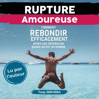 [French] - Rupture Amoureuse: Comment rebondir efficacement après une séparation quand on est un homme