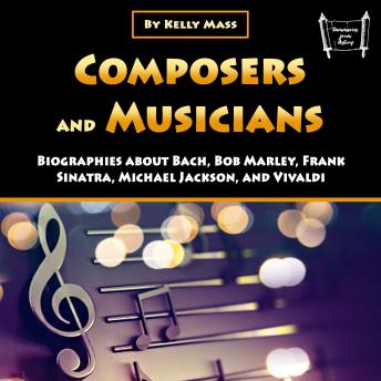 Composers and Musicians: Biographies about Bach, Bob Marley, Frank Sinatra, Michael Jackson, and Vivaldi