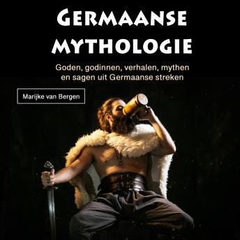 Download Germaanse mythologie: Goden, godinnen, verhalen, mythen en sagen uit Germaanse streken by Marijke Van Bergen