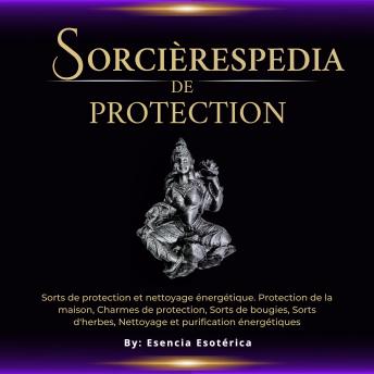 [French] - Sorcièrespedia de protection: Sorts de protection et nettoyage énergétique