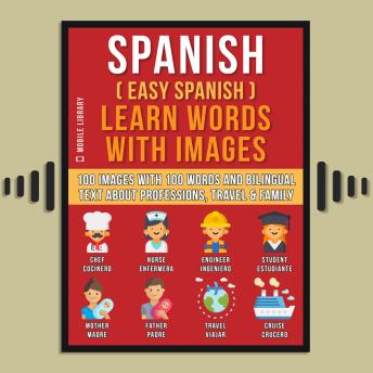 Spanish ( Easy Spanish ) Learn Words With Images (Vol 1): 100 Images with 100 Words and bilingual text about Professions, Travel and Family to learn Spanish the easy way