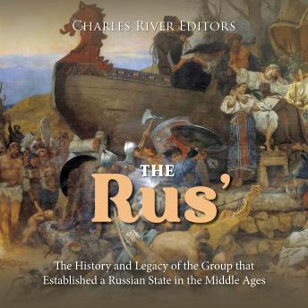 Download Rus’: The History and Legacy of the Group that Established a Russian State in the Middle Ages by Charles River Editors