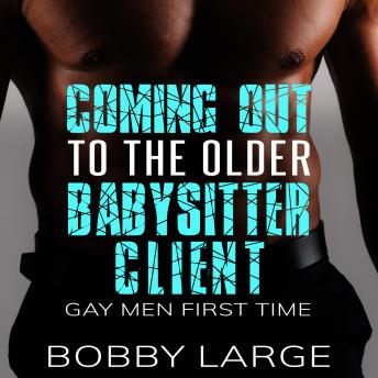Download Coming Out to the Older Babysitter Client: Gay Men First Time by Bobby Large