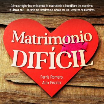 [Spanish] - Matrimonio Difícil: Cómo arreglar los problemas de matrimonio e identificar las mentiras. 2 Libros en 1 - Terapia de Matrimonio, Cómo ser un Detector de Mentiras