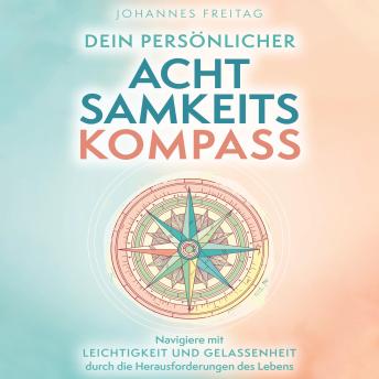 [German] - Dein persönlicher Achtsamkeitskompass: Navigiere mit Leichtigkeit und Gelassenheit durch die Herausforderungen des Lebens