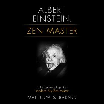 Download Albert Einstein, Zen Master: The top 54 sayings of a modern day Zen master by Matthew Barnes
