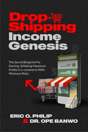 Dropshipping Income Genesis: The Secret Blueprint for Starting and Making Maximum Profits In e-commerce With Minimum Risks