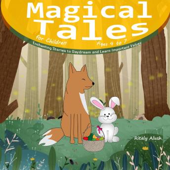 Magical Tales for Children Ages 4 to 7: Enchanting Stories to Daydream and Learn Important Values