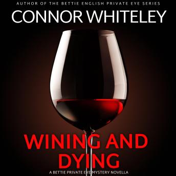 Wining And Dying: A Bettie Private Eye Mystery Novella