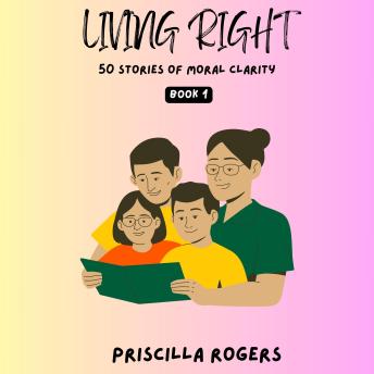 Living Right - 50 Stories Of Moral Clarity - Book 1