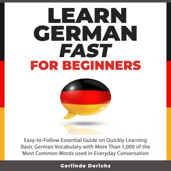 [German] - Learn German Fast for Beginners: Easy-to-Follow Essential Guide on Quickly Learning Basic German Vocabulary with More than 1,000 of the Most Common Words used in Everyday Conversation