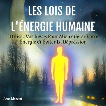 [French] - Les Lois De L'Énergie Humaine: Utilisez Vos Rêves Pour Mieux Gérer Votre Énergie Et Éviter La Dépression